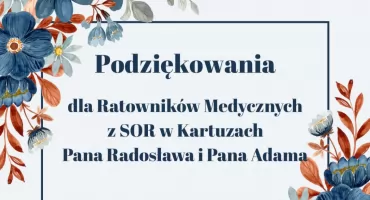 Podziękowania dla Ratowników Medycznych z SOR w Kartuzach – Panów Radosława i Adama
